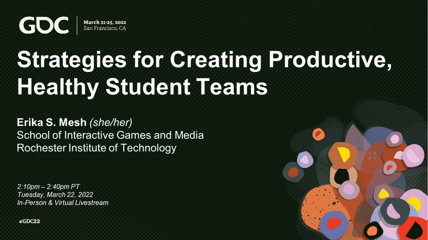 GDC 2022 Educators Summit: Strategies for Creating Productive, Healthy Student Teams